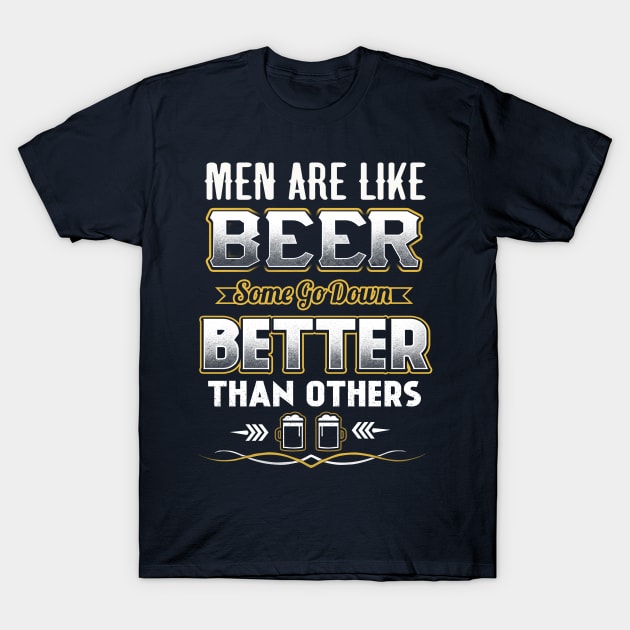 Men are like beer Some go down better than others T-Shirt by jonetressie